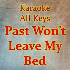 Past Won't Leave My Bed