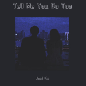 Tell Me You Do Too