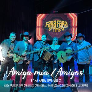 Amiga mía / Amigos, Fara Fara Time Vol. 2 (feat. LMT)