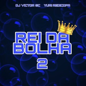 Rei da Bolha 2