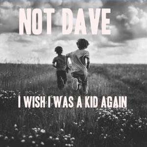 I Wish I was a Kid again