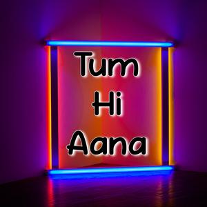 Tum hi Aana
