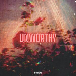 Unworthy