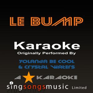 Le Bump (Originally Performed By Yolanda Be Cool Feat Crystal Waters) [Karaoke Audio Version]