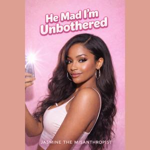 He Mad I'm Unbothered