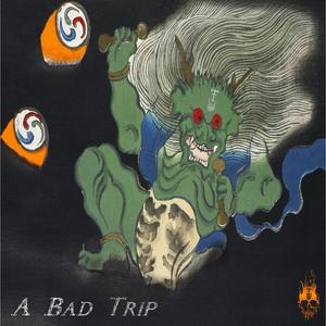 A BAD TRIP