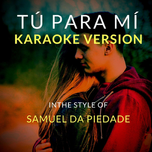 Tú Para Mí (In The Style Of Samuel Da Piedade) [Karaoke Version]