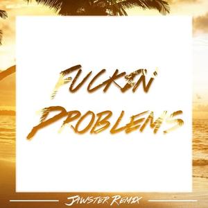 ****in' Problems (Jawster Remix)