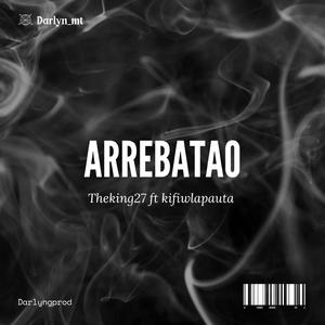 ARREBATAO (feat. Kifiwlapauta)