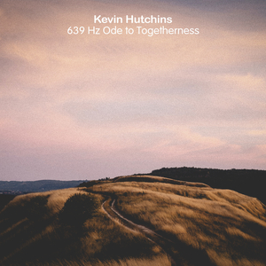 639 Hz Ode to Togetherness