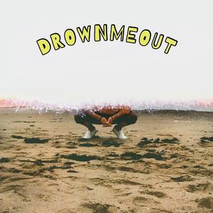 DROWNMEOUT