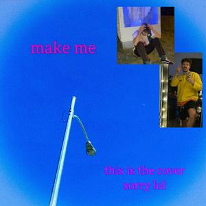 make me