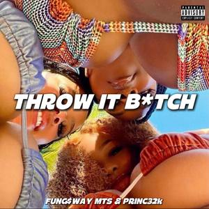 Throw It Bitch (feat. Mts & Princ3 2k)