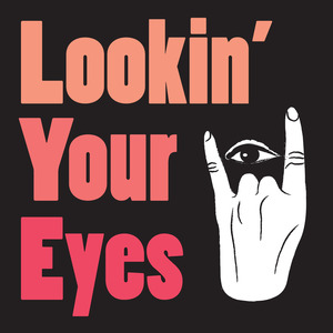 Lookin' your Eyes