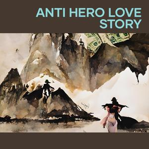 Anti Hero Love Story