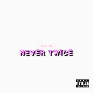 NEVER TWICE