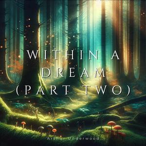 Within a Dream (Part Two)