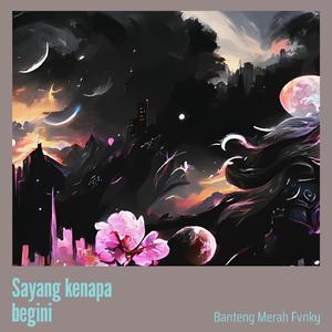 Sayang kenapa begini