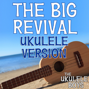 The Big Revival (Ukulele Version)