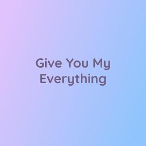 Give You My Everything