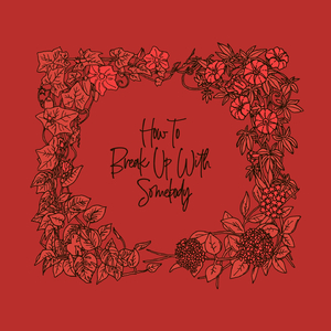 How To Break Up With Somebody