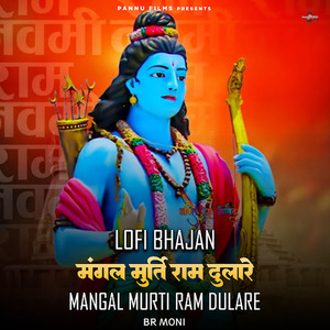 Mangal Murti Ram Dulare (lofi remix)