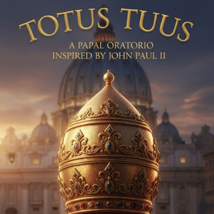 Totus Tuus: A Papal Oratorio Inspired By John Paul II