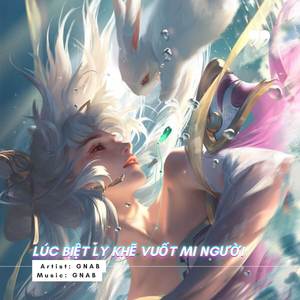 LÚC BIỆT LY KHẼ VUỐT MI NGƯỜI (Remix)