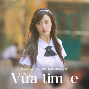 Vừa tim-e (Theme Song From "1314 - Đợi Em Ở Ngày Cũ")