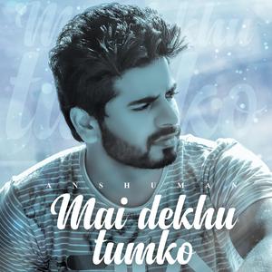 Mai Dekhu Tum Ko (feat. Anshuman & Shriyash Gharote)