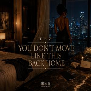 You Don’t Move Like This Back Home