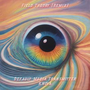 Field Theory (Default Media Transmitter Remix)