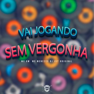 Vai Jogando Sem Vergonha