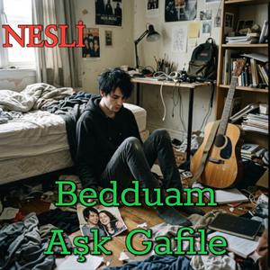 Bedduam Aşk Gafile