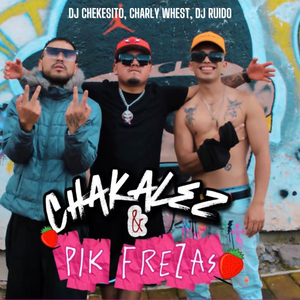 CHAKALEZ Y PIK FREZAS