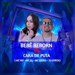 BEBÊ REBORN VS CARA DE PUTA (feat. MC 2G do SF & Mc MV)