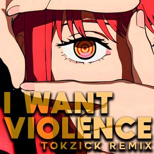 I WANT VIOLENCE (feat. Tokzick) (Remix)