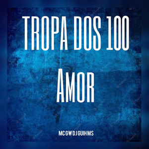 A Tropa Do 100 amor