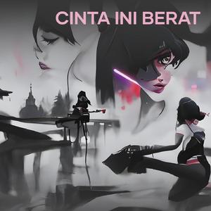 CINTA INI BERAT