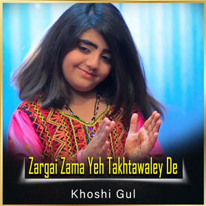 Zargai Zama Yeh Takhtawaley De