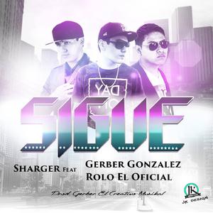 Sigue (feat. Gerber Gonzalez & Rolo El Oficial) (Sigue (feat. Gerber Gonzalez & Rolo El Oficial))