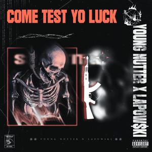 COME TEST YO LUCK