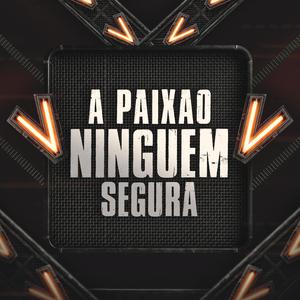 A Paixão Ningúem Segura