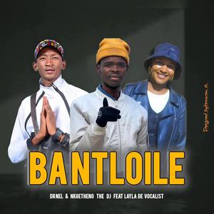 BANTLOILE (feat. Layla De Vocalist & Nkgetheng the Dj) (Original)