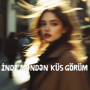 İndi Məndən Küs Görüm
