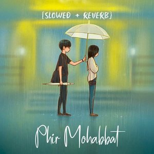 Phir Mohabbat (Slowed + Reverb)