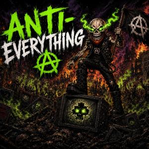 ANTI-EVERYTHING