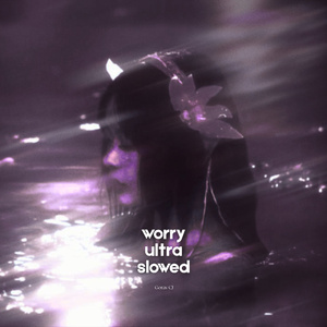 worry ultra slowed