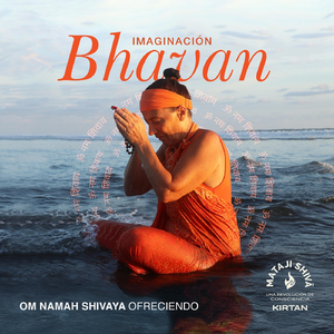 Bhavan: Imaginación (Om Namah Shivaya Ofreciendo)