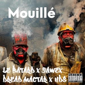 Mouillé (feat. Jawex, Le Batard, Dread Mactar & HDS)